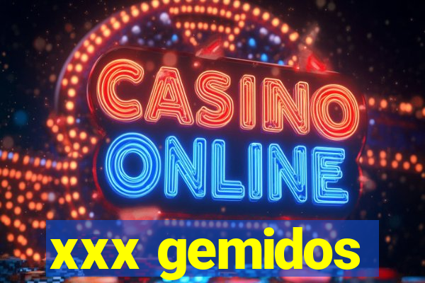xxx gemidos
